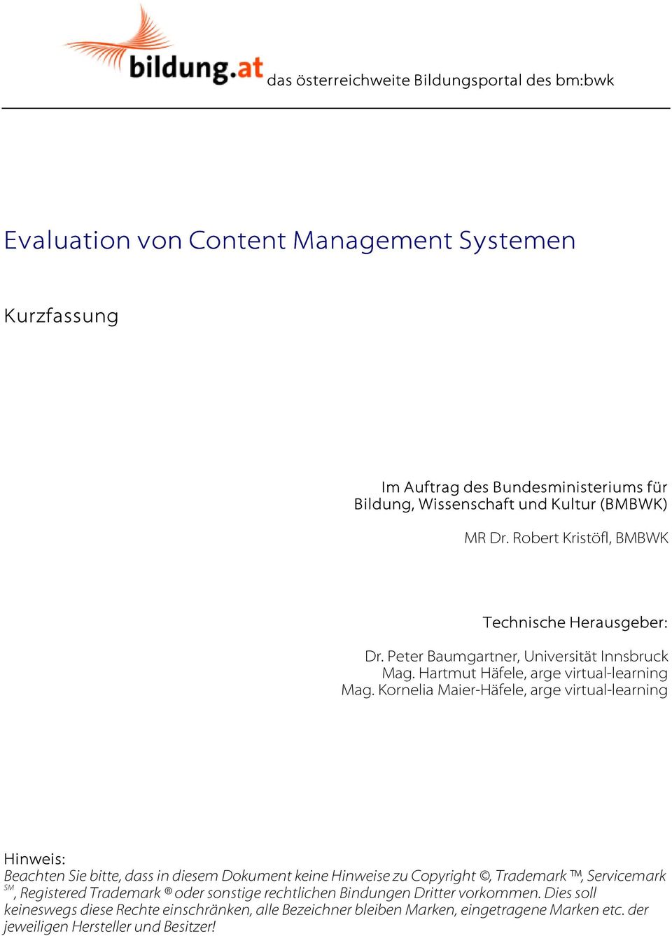 Kornelia Maier-Häfele, arge virtual-learning Hinweis: Beachten Sie bitte, dass in diesem Dokument keine Hinweise zu Copyright, Trademark, Servicemark SM, Registered Trademark