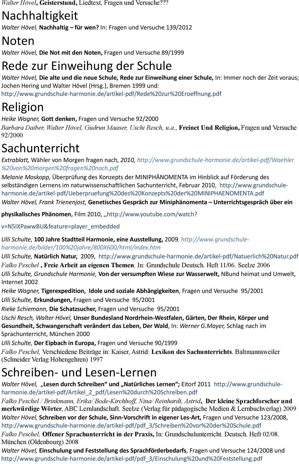 einer Schule, In: Immer noch der Zeit voraus; Jochen Hering und Walter Hövel (Hrsg.), Bremen 1999 und: http://www.grundschule-harmonie.de/artikel-pdf/rede%20zur%20eroeffnung.
