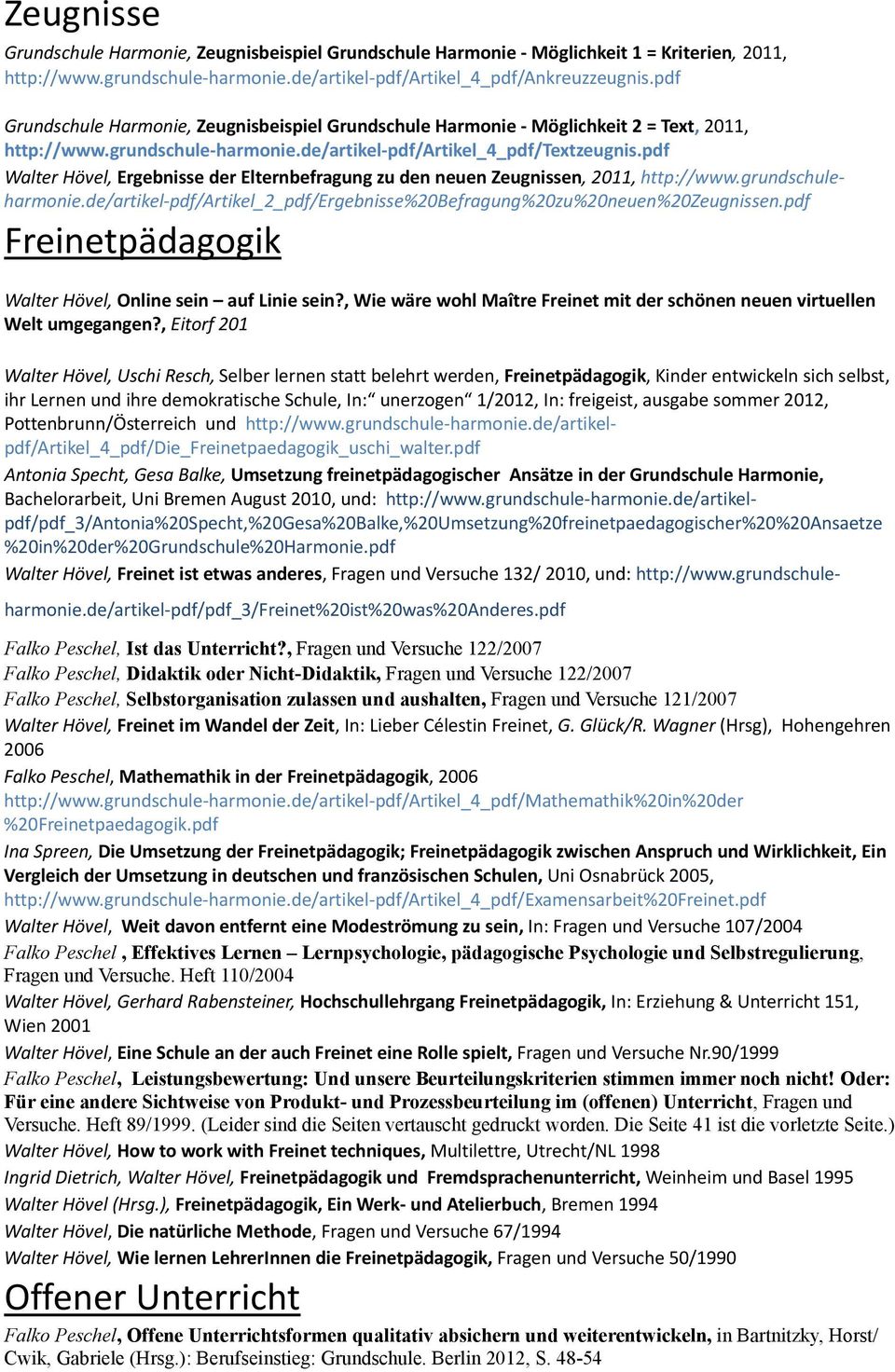pdf Walter Hövel, Ergebnisse der Elternbefragung zu den neuen Zeugnissen, 2011, http://www.grundschuleharmonie.de/artikel pdf/artikel_2_pdf/ergebnisse%20befragung%20zu%20neuen%20zeugnissen.