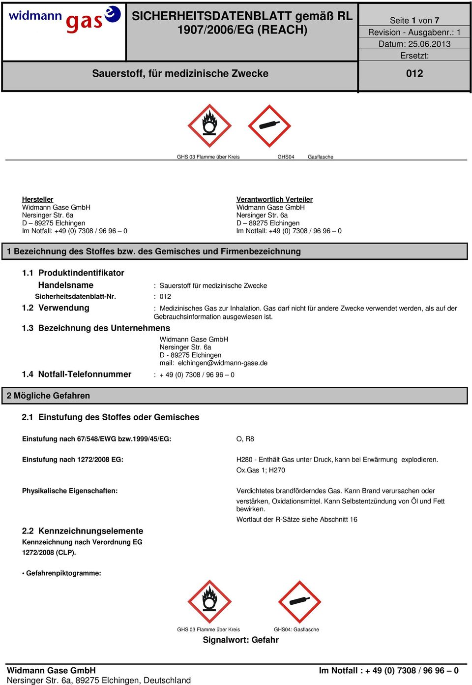 1 Produktindentifikator Handelsname Sicherheitsdatenblatt-Nr. : 012 : Sauerstoff für medizinische Zwecke 1.2 Verwendung : Medizinisches Gas zur Inhalation.
