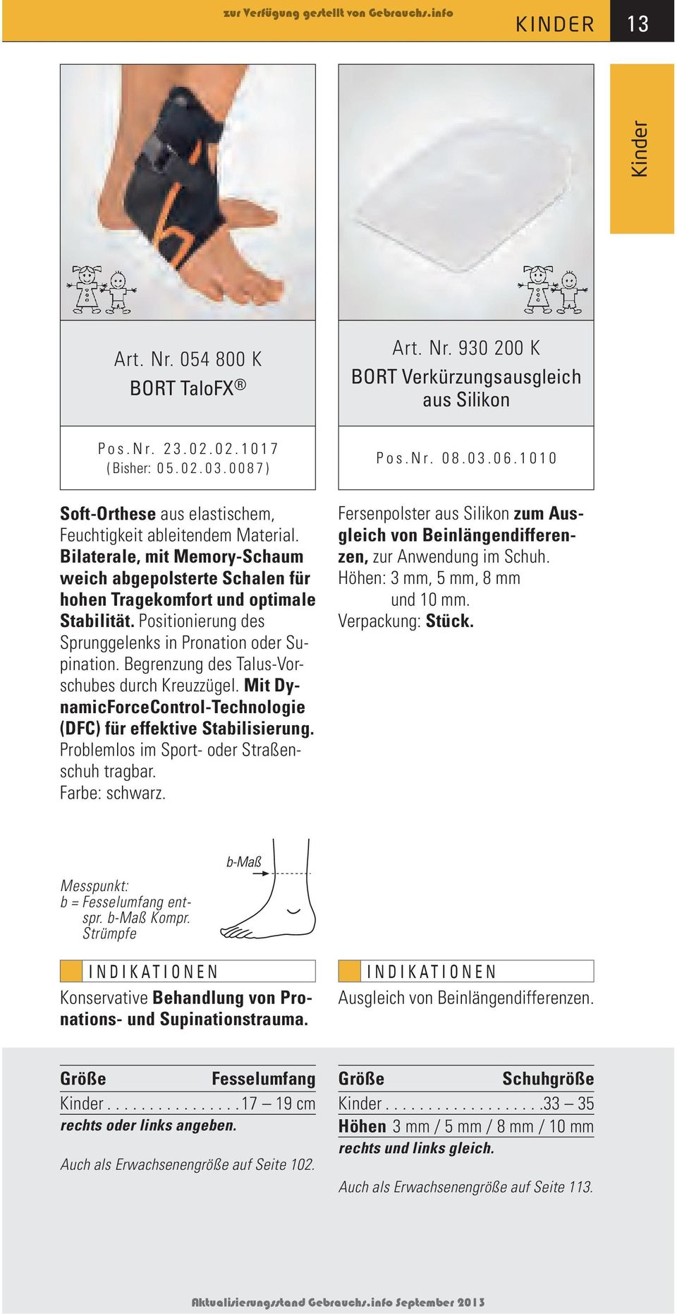 Positionierung des Sprunggelenks in Pronation oder Supination. Begrenzung des Talus-Vorschubes durch Kreuzzügel. Mit DynamicForceControl-Technologie (DFC) für effektive Stabilisierung.