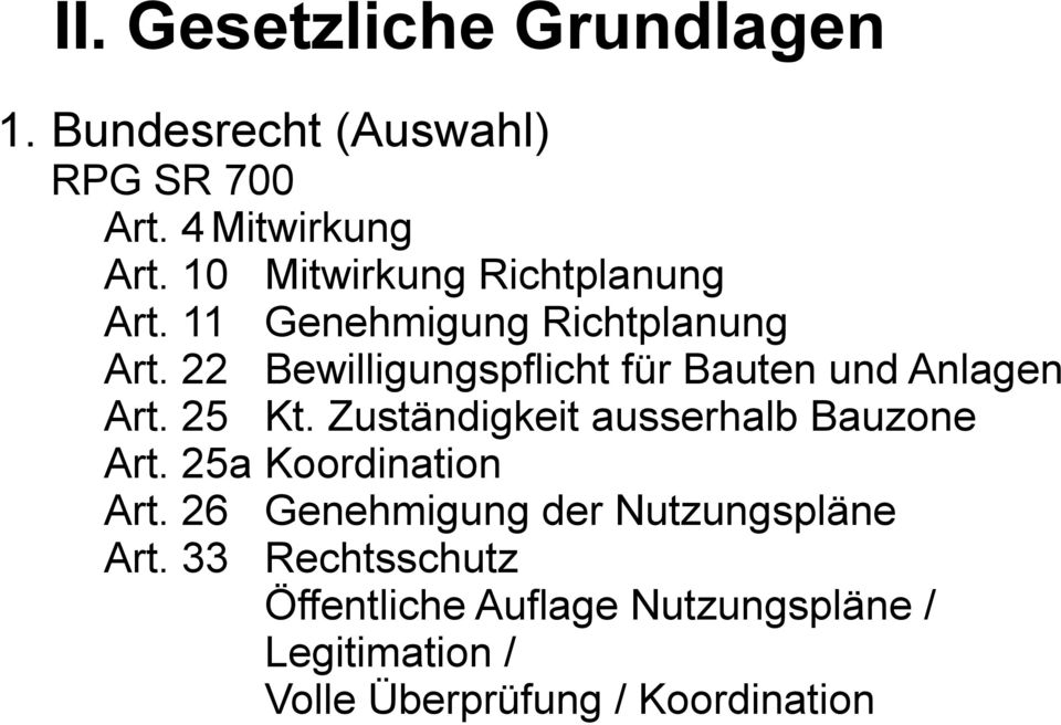 22 Bewilligungspflicht für Bauten und Anlagen Art. 25 Kt. Zuständigkeit ausserhalb Bauzone Art.