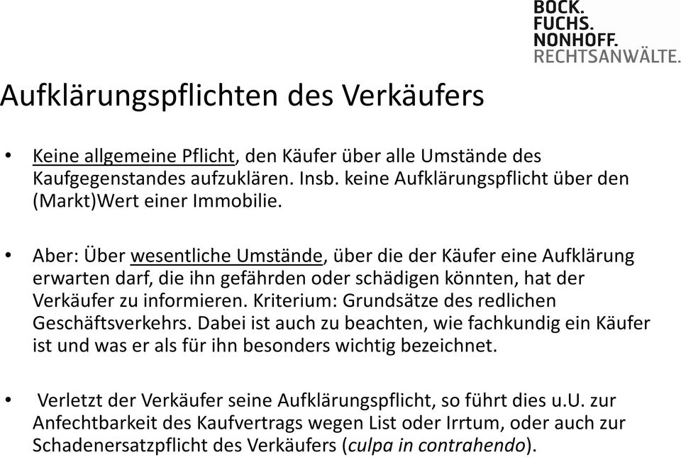 Aber: Über wesentliche Umstände, über die der Käufer eine Aufklärung erwarten darf, die ihn gefährden oder schädigen könnten, hat der Verkäufer zu informieren.