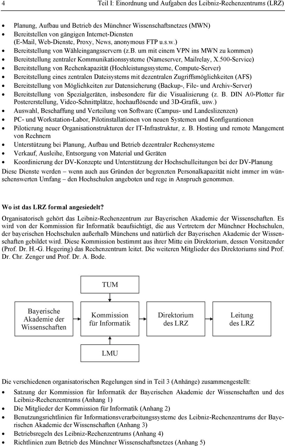 500-Service) Bereitstellung von Rechenkapazität (Hochleistungssysteme, Compute-Server) Bereitstellung eines zentralen Dateisystems mit dezentralen Zugriffsmöglichkeiten (AFS) Bereitstellung von