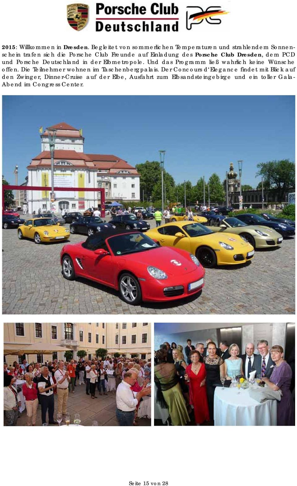 Porsche Club Dresden, dem PCD und Porsche Deutschland in der Elbmetropole. Und das Programm ließ wahrlich keine Wünsche offen.