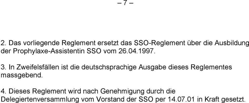 In Zweifelsfällen ist die deutschsprachige Ausgabe dieses Reglementes massgebend. 4.