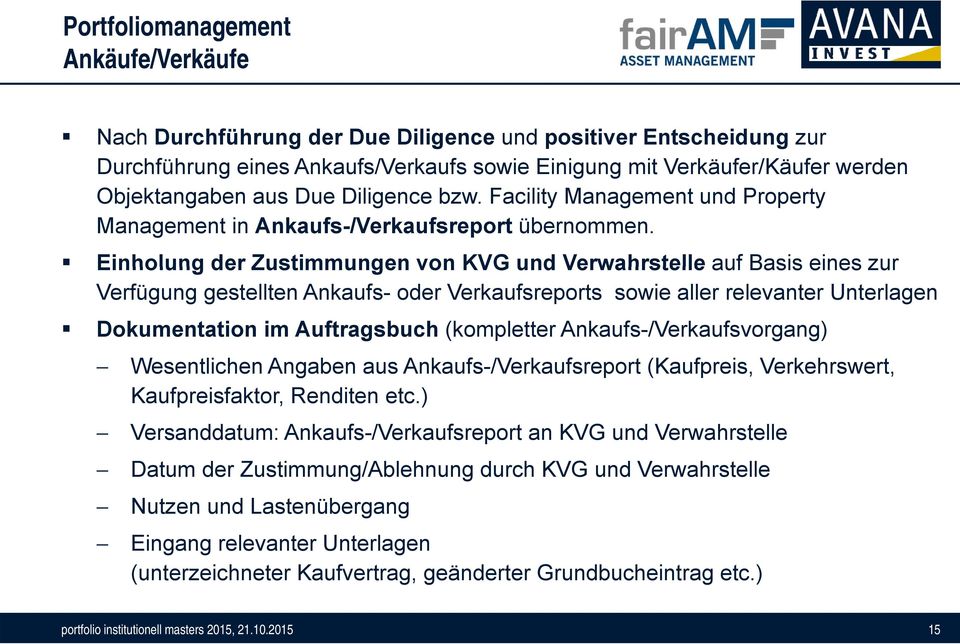 Einholung der Zustimmungen von KVG und Verwahrstelle auf Basis eines zur Verfügung gestellten Ankaufs- oder Verkaufsreports sowie aller relevanter Unterlagen Dokumentation im Auftragsbuch (kompletter