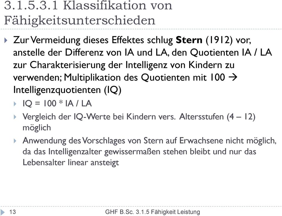 Intelligenzquotienten (IQ) IQ = 100 * IA / LA Vergleich der IQ-Werte bei Kindern vers.