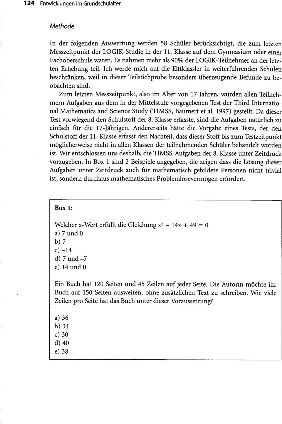 Ich werde mich auf die Elftklässler in weiterführenden Schulen beschränken, weil in dieser Teilstichprobe besonders überzeugende Befunde zu beobachten sind.