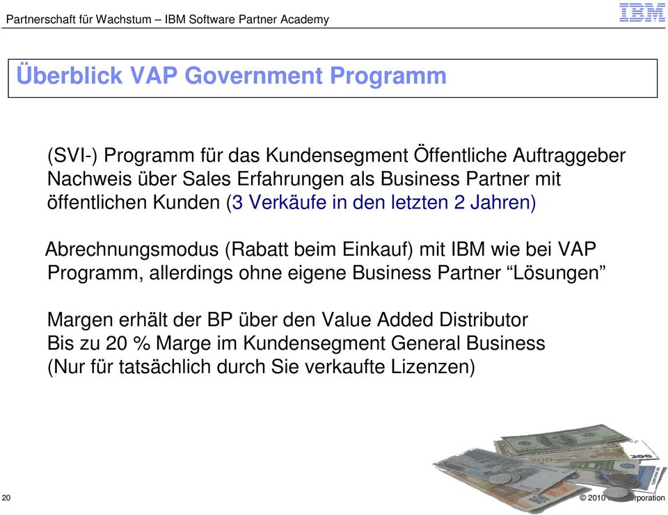 beim Einkauf) mit IBM wie bei VAP Programm, allerdings ohne eigene Business Partner Lösungen Margen erhält der BP über