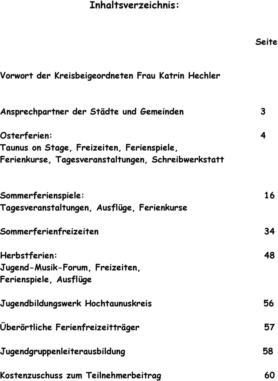 Tagesveranstaltungen, Ausflüge, Ferienkurse Sommerferienfreizeiten 34 Herbstferien: 48 Jugend-Musik-Forum, Freizeiten, Ferienspiele,