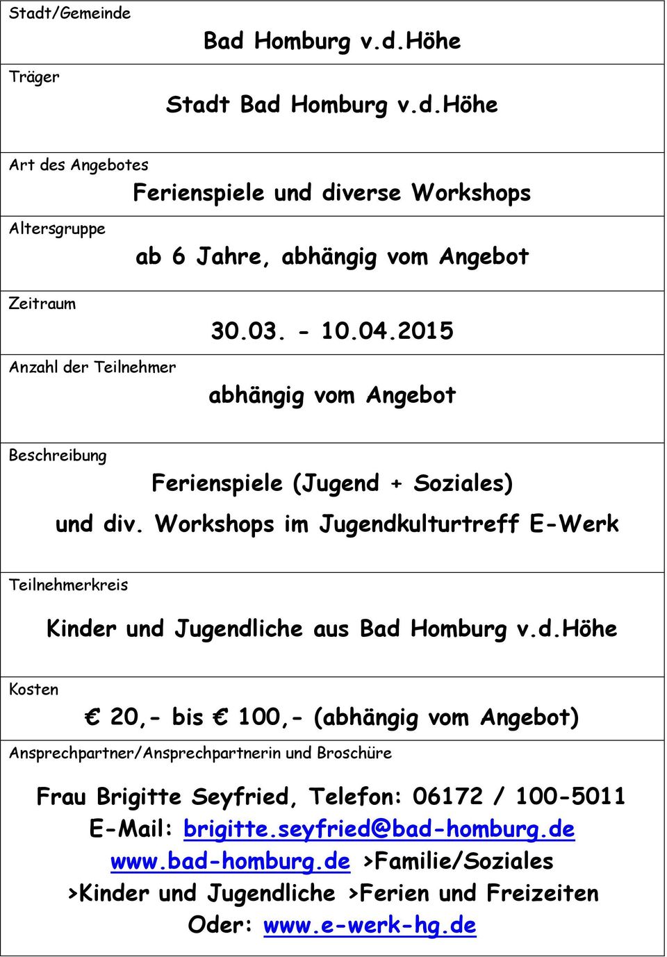 Workshops im Jugendkulturtreff E-Werk Kinder und Jugendliche aus Bad Homburg v.d.höhe 20,- bis 100,- (abhängig vom Angebot) Frau Brigitte Seyfried, Telefon: 06172 / 100-5011 E-Mail: brigitte.