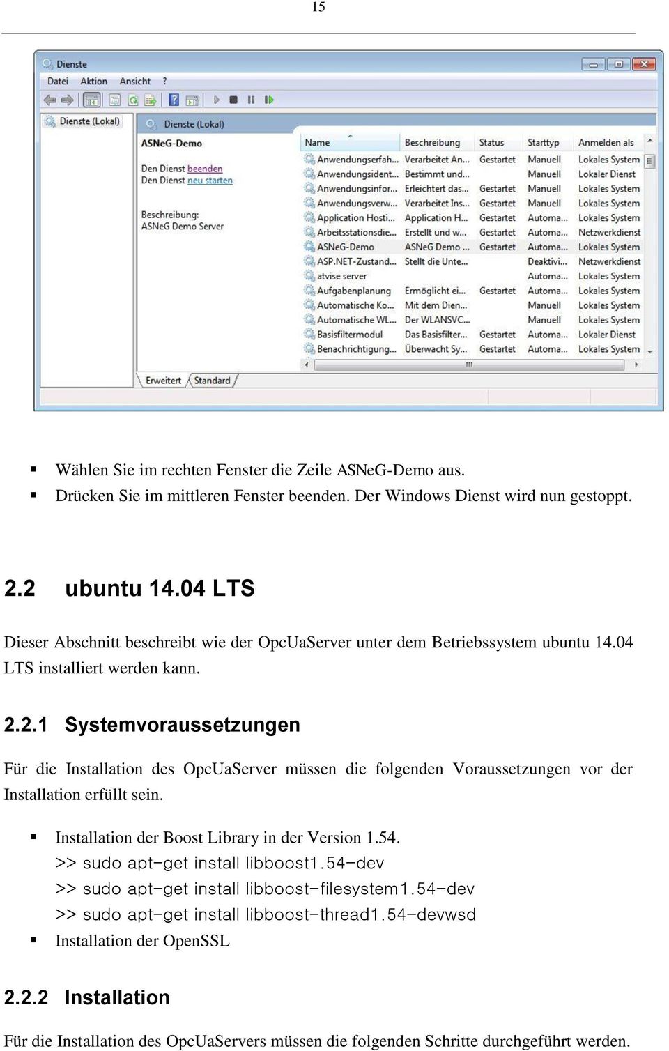 2.1 Systemvoraussetzungen Für die Installation des OpcUaServer müssen die folgenden Voraussetzungen vor der Installation erfüllt sein. Installation der Boost Library in der Version 1.