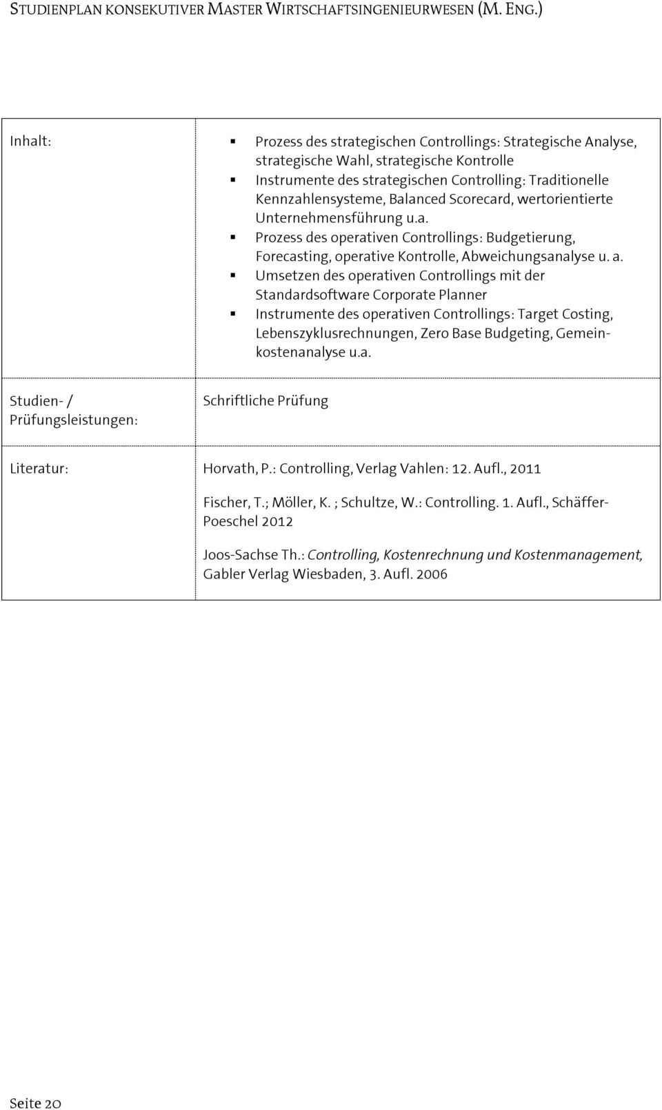 Scorecard, wertorientierte Unternehmensführung u.a. Prozess des operativen Controllings: Budgetierung, Forecasting, operative Kontrolle, Abweichungsanalyse u. a.