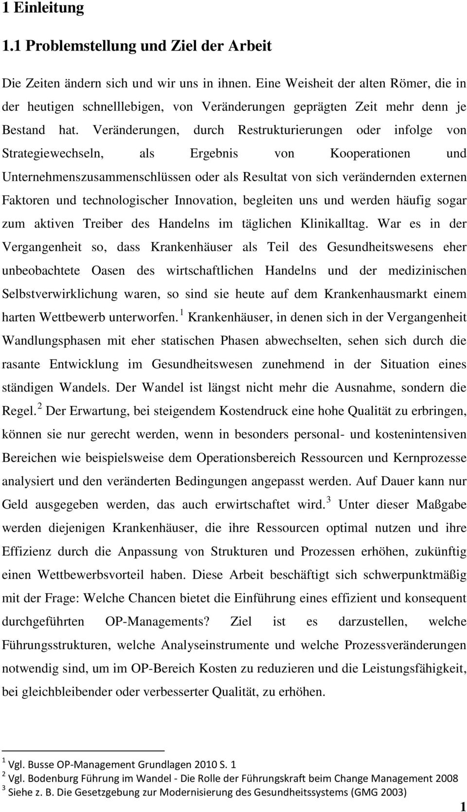 Veränderungen, durch Restrukturierungen oder infolge von Strategiewechseln, als Ergebnis von Kooperationen und Unternehmenszusammenschlüssen oder als Resultat von sich verändernden externen Faktoren