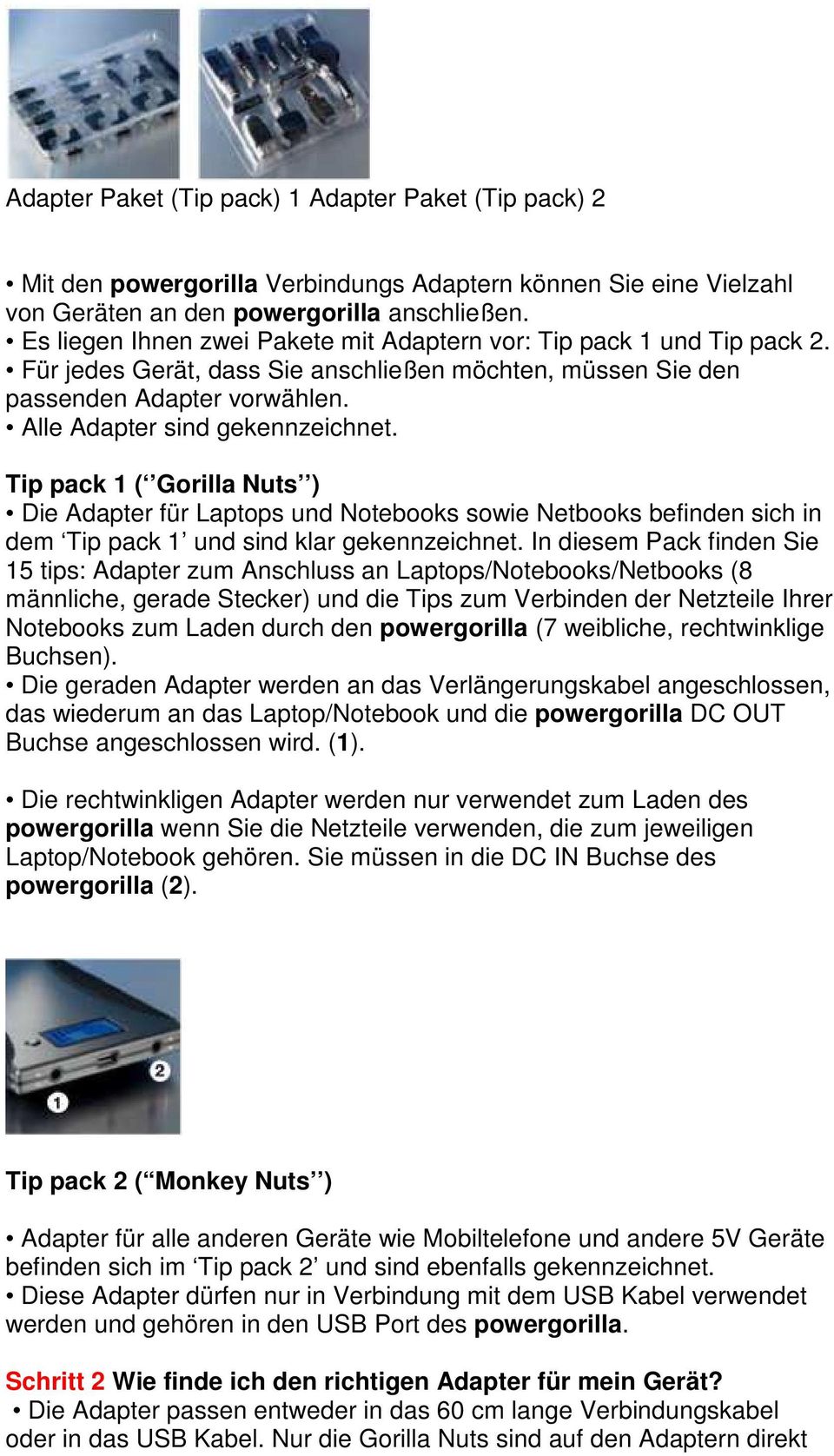 Tip pack 1 ( Gorilla Nuts ) Die Adapter für Laptops und Notebooks sowie Netbooks befinden sich in dem Tip pack 1 und sind klar gekennzeichnet.