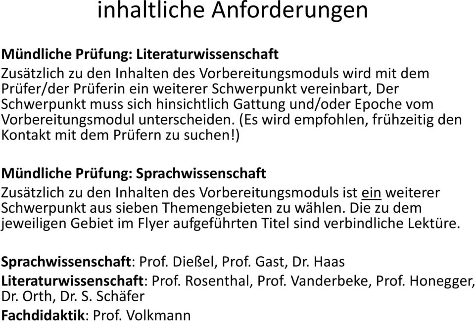 ) Mündliche Prüfung: Sprachwissenschaft Zusätzlich zu den Inhalten des Vorbereitungsmoduls ist ein weiterer Schwerpunkt aus sieben Themengebieten zu wählen.