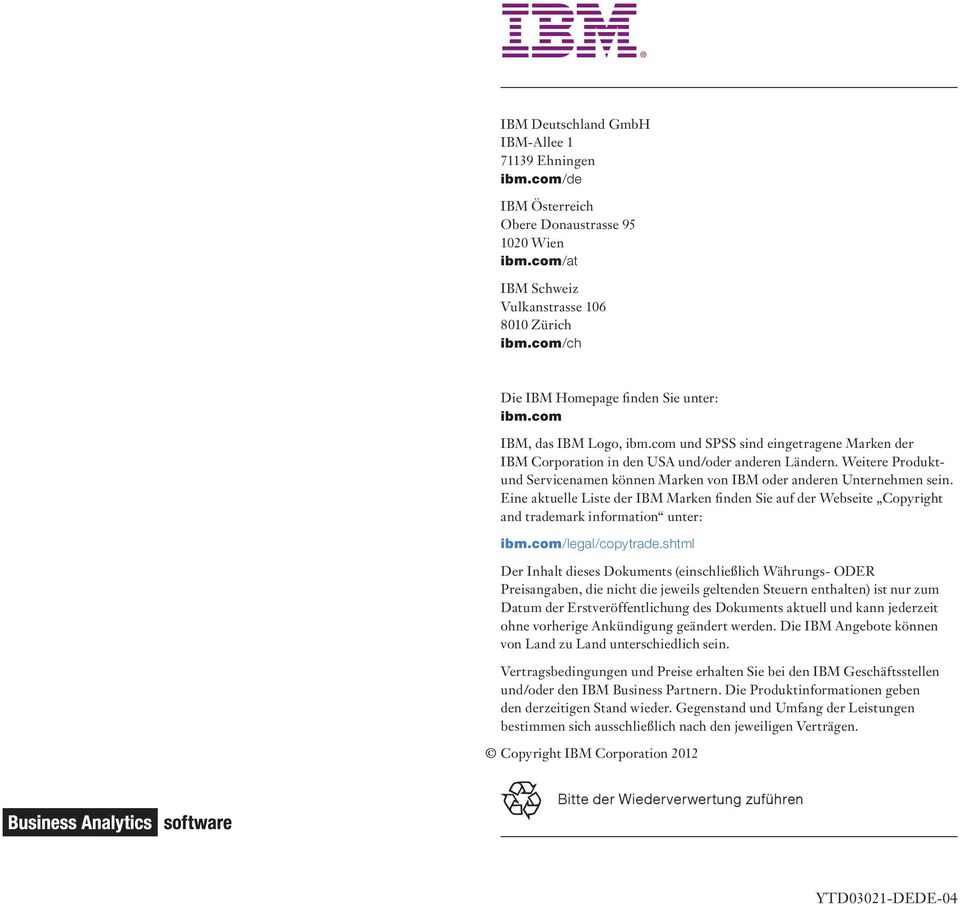 Weitere Produktund Servicenamen können Marken von IBM oder anderen Unternehmen sein. Eine aktuelle Liste der IBM Marken finden Sie auf der Webseite Copyright and trademark information unter: ibm.