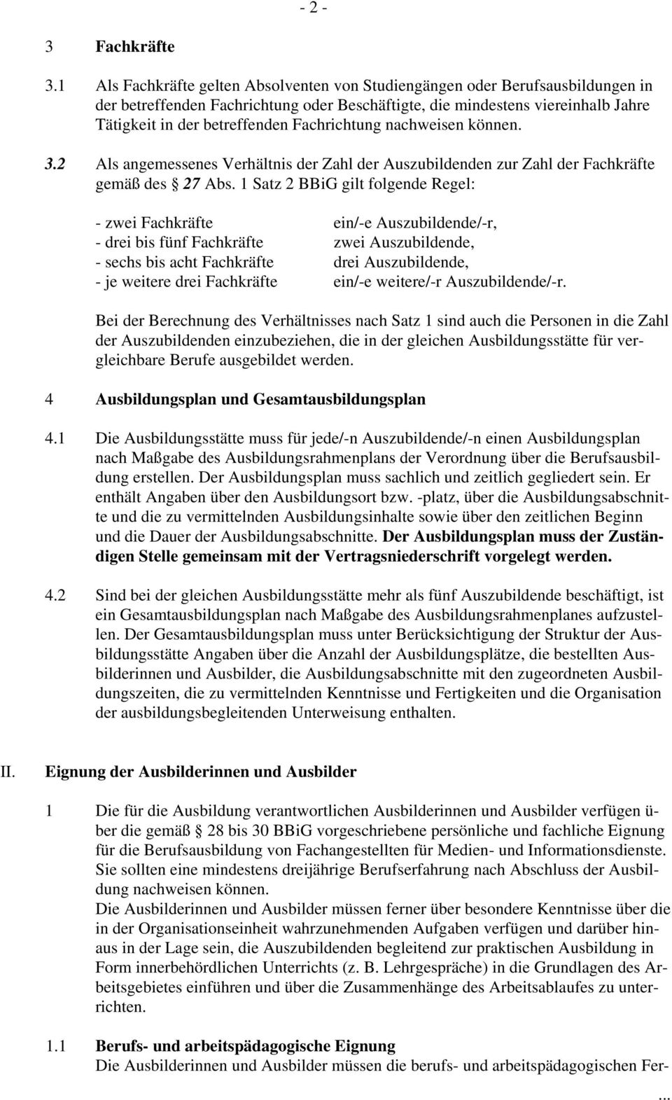 Fachrichtung nachweisen können. 3.2 Als angemessenes Verhältnis der Zahl der Auszubildenden zur Zahl der Fachkräfte gemäß des 27 Abs.