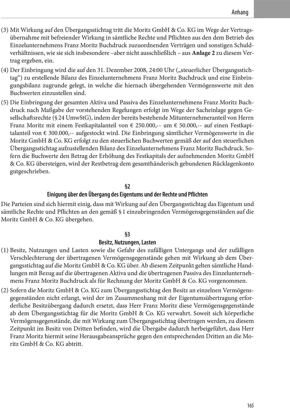 Schuldverhältnissen, wie sie sich insbesondere aber nicht ausschließlich aus Anlage 2 zudiesemvertrag ergeben, ein. (4) Der Einbringung wird die auf den 31.