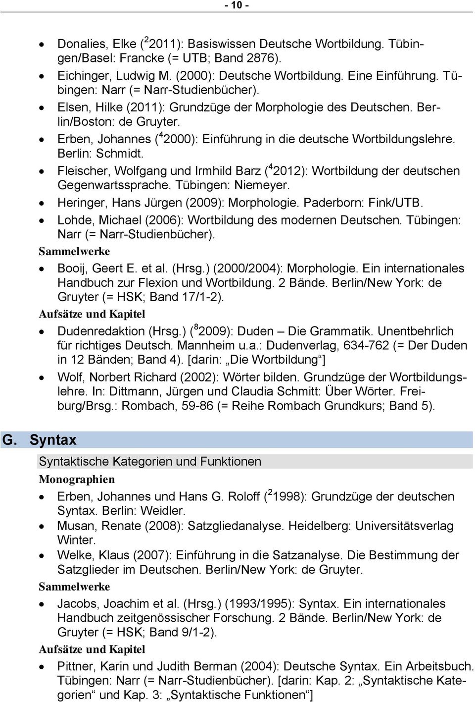 Berlin: Schmidt. Fleischer, Wolfgang und Irmhild Barz ( 4 2012): Wortbildung der deutschen Gegenwartssprache. Tübingen: Niemeyer. Heringer, Hans Jürgen (2009): Morphologie. Paderborn: Fink/UTB.