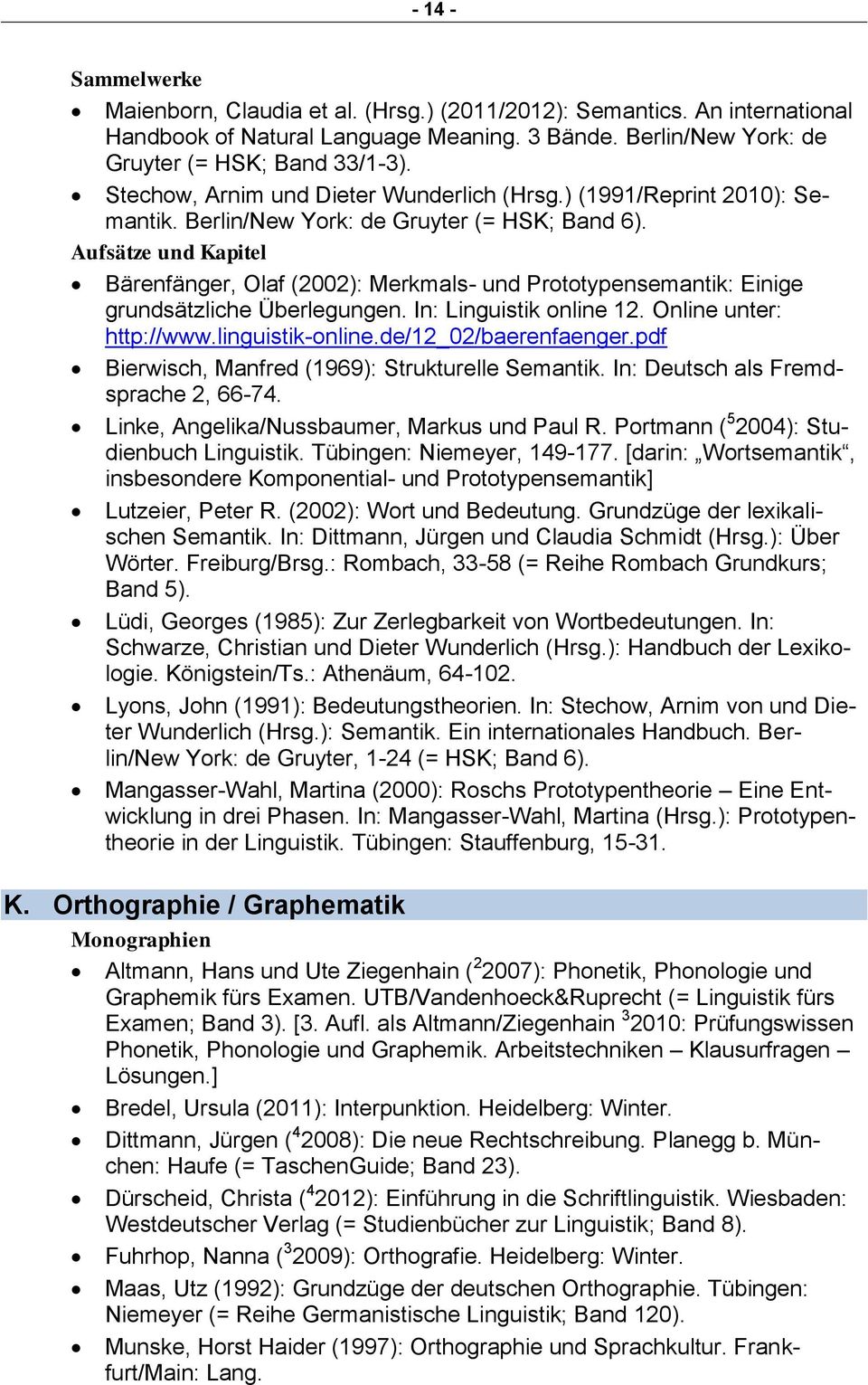 Bärenfänger, Olaf (2002): Merkmals- und Prototypensemantik: Einige grundsätzliche Überlegungen. In: Linguistik online 12. Online unter: http://www.linguistik-online.de/12_02/baerenfaenger.