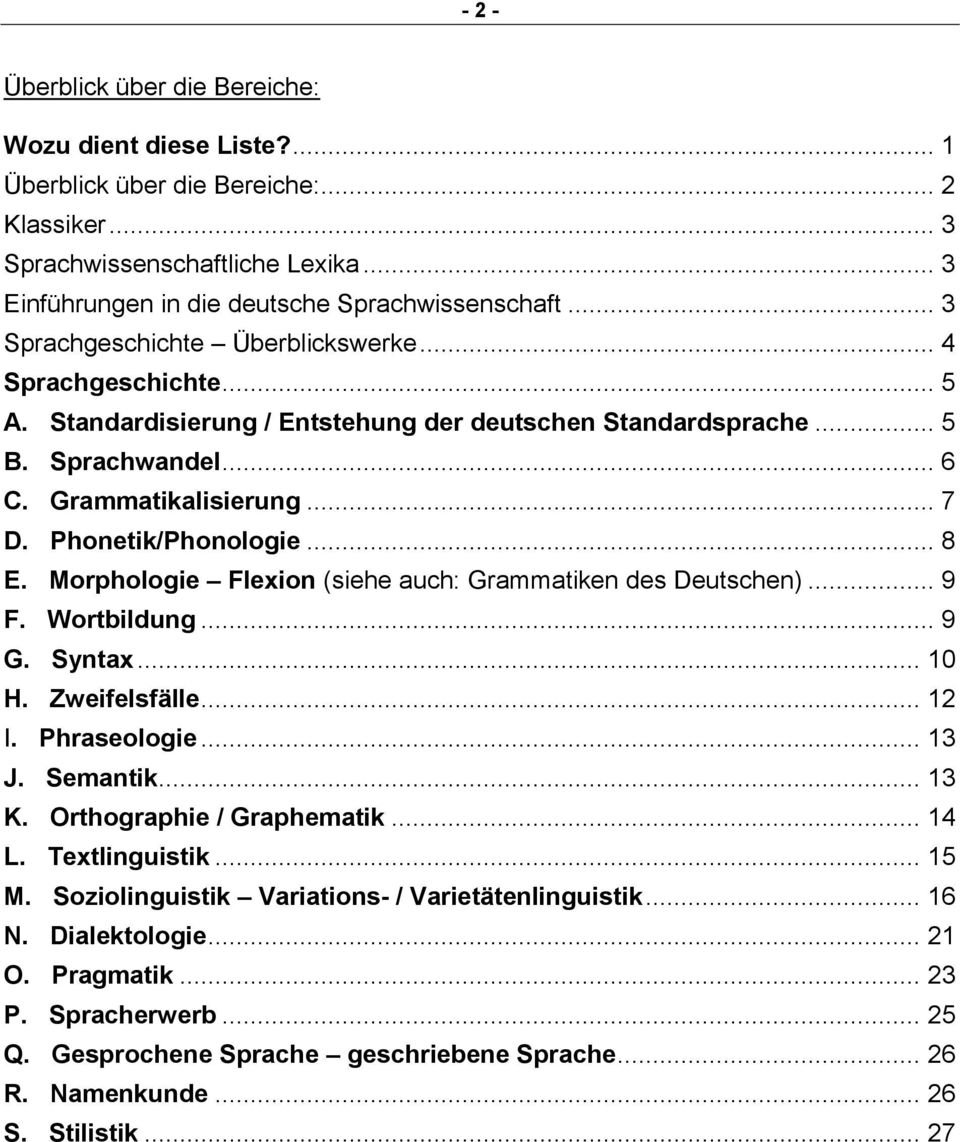 Phonetik/Phonologie... 8 E. Morphologie Flexion (siehe auch: Grammatiken des Deutschen)... 9 F. Wortbildung... 9 G. Syntax... 10 H. Zweifelsfälle... 12 I. Phraseologie... 13 J. Semantik... 13 K.