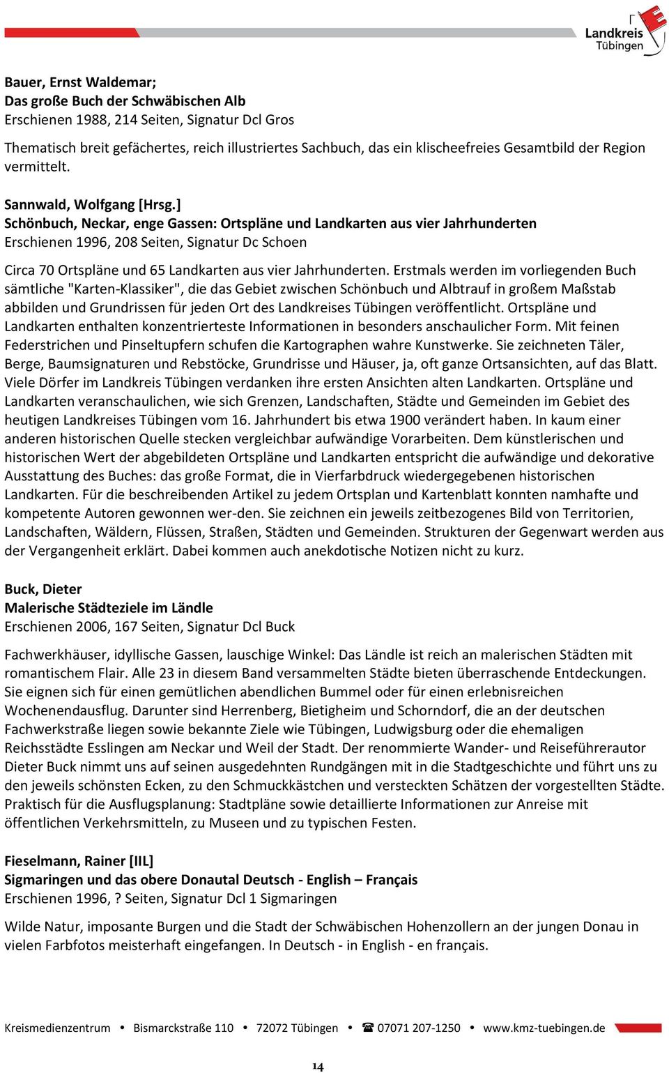 ] Schönbuch, Neckar, enge Gassen: Ortspläne und Landkarten aus vier Jahrhunderten Erschienen 1996, 208 Seiten, Signatur Dc Schoen Circa 70 Ortspläne und 65 Landkarten aus vier Jahrhunderten.