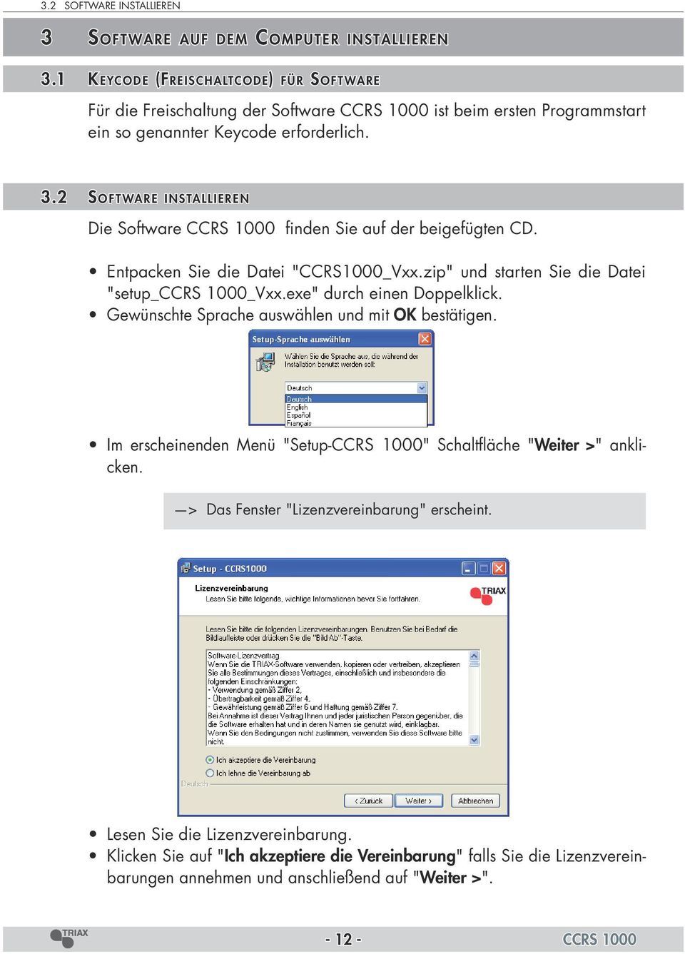 2 Soft ware installieren Die Software CCRS 1000 finden Sie auf der beigefügten CD. Entpacken Sie die Datei "CCRS1000_Vxx.zip" und starten Sie die Datei "setup_ccrs 1000_Vxx.