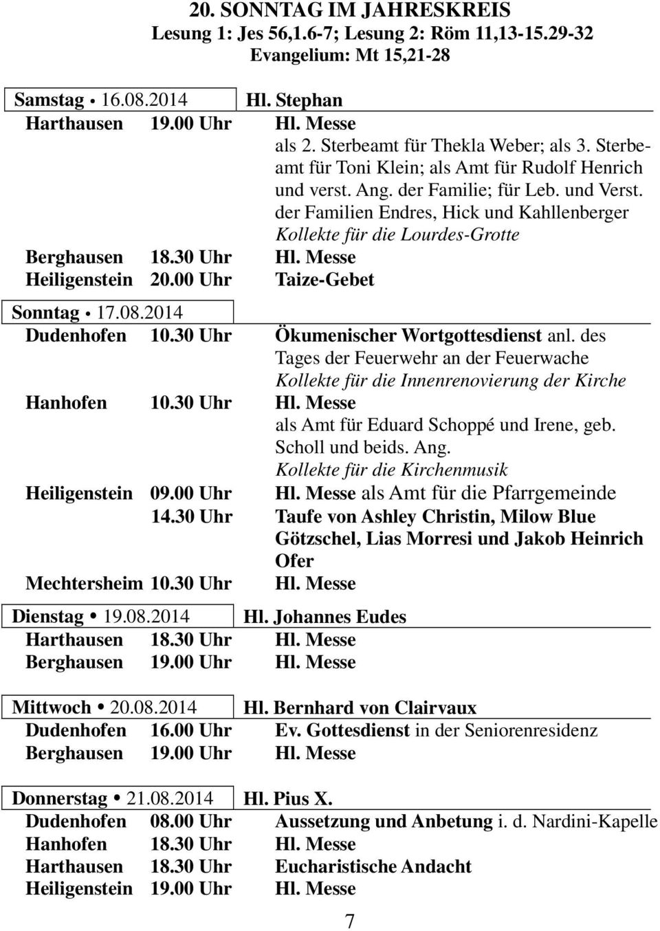 der Familien Endres, Hick und Kahllenberger Kollekte für die Lourdes-Grotte Berghausen 18.30 Uhr Hl. Messe Heiligenstein 20.00 Uhr Taize-Gebet Sonntag 17.08.2014 Dudenhofen 10.