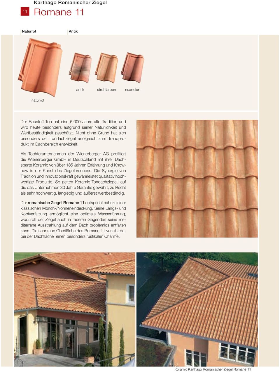 Nicht ohne Grund hat sich besonders der Tondachziegel erfolgreich zum Trendprodukt im Dachbereich entwickelt.