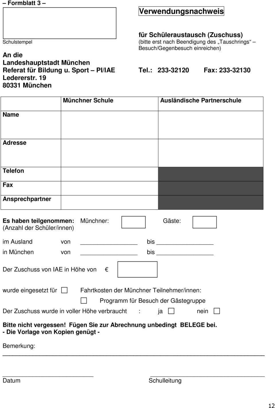 19 80331 München Münchner Schule Ausländische Partnerschule Name Adresse Telefon Fax Ansprechpartner Es haben teilgenommen: Münchner: (Anzahl der Schüler/innen) Gäste: im Ausland von bis in München