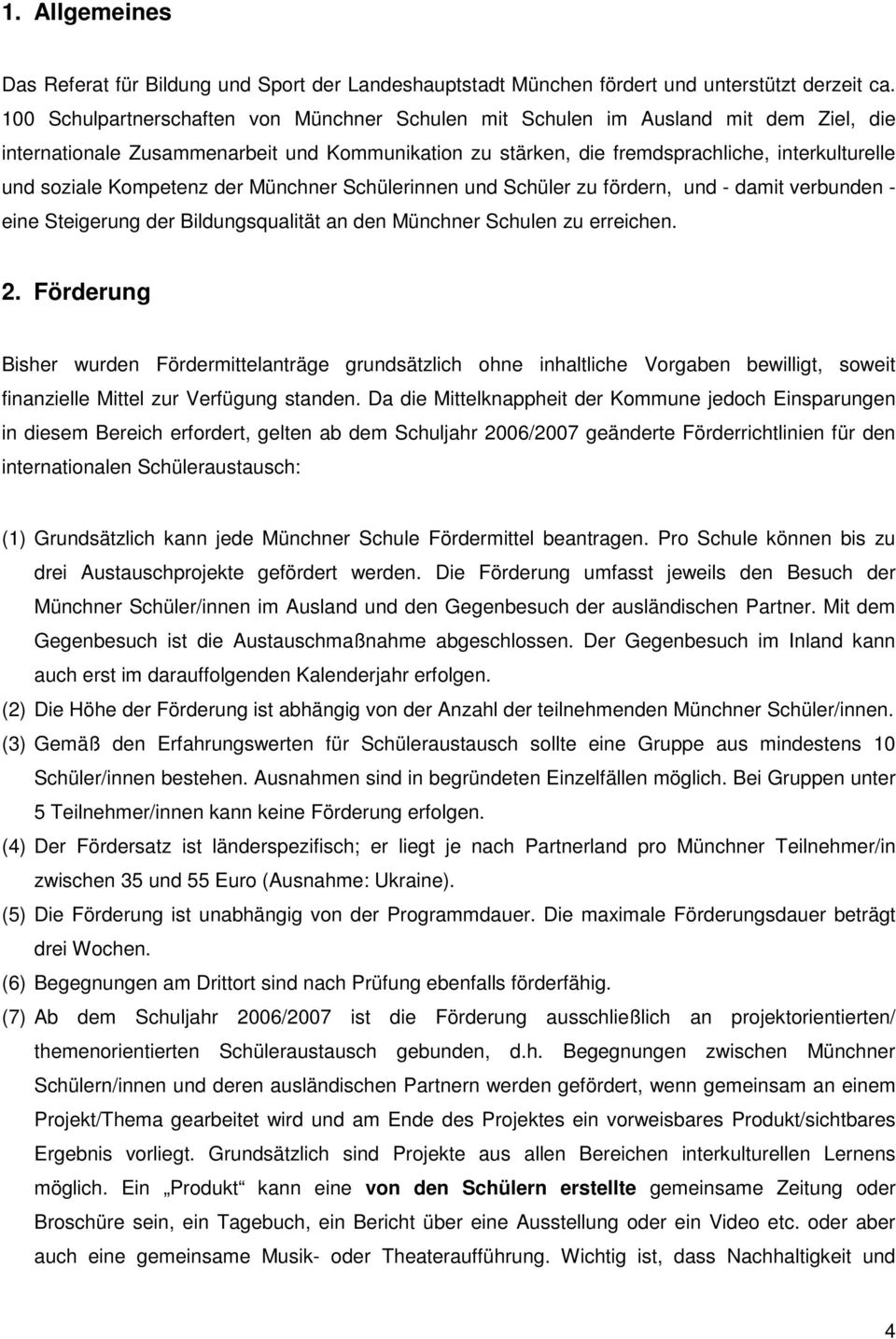 Kompetenz der Münchner Schülerinnen und Schüler zu fördern, und - damit verbunden - eine Steigerung der Bildungsqualität an den Münchner Schulen zu erreichen. 2.