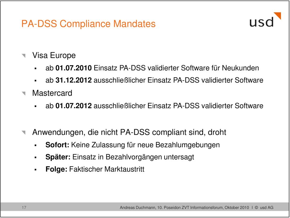 2012 ausschließlicher Einsatz PA-DSS validierter Software Anwendungen, die nicht PA-DSS compliant sind, droht Sofort: Keine