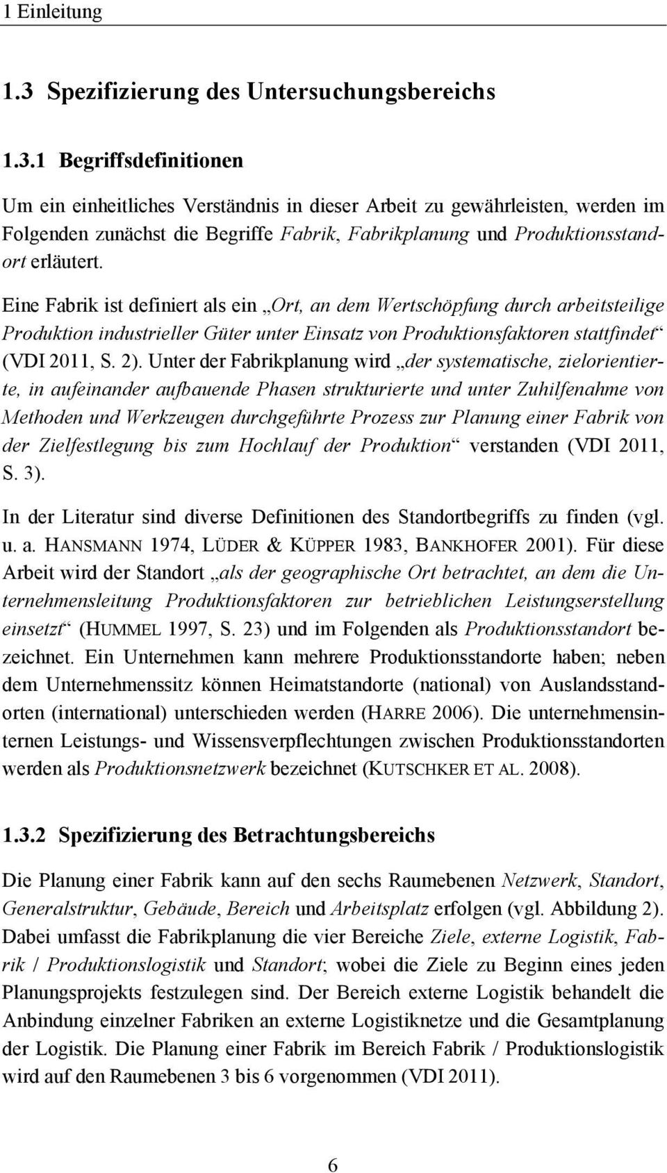 1 Begriffsdefinitionen Um ein einheitliches Verständnis in dieser Arbeit zu gewährleisten, werden im Folgenden zunächst die Begriffe Fabrik, Fabrikplanung und Produktionsstandort erläutert.