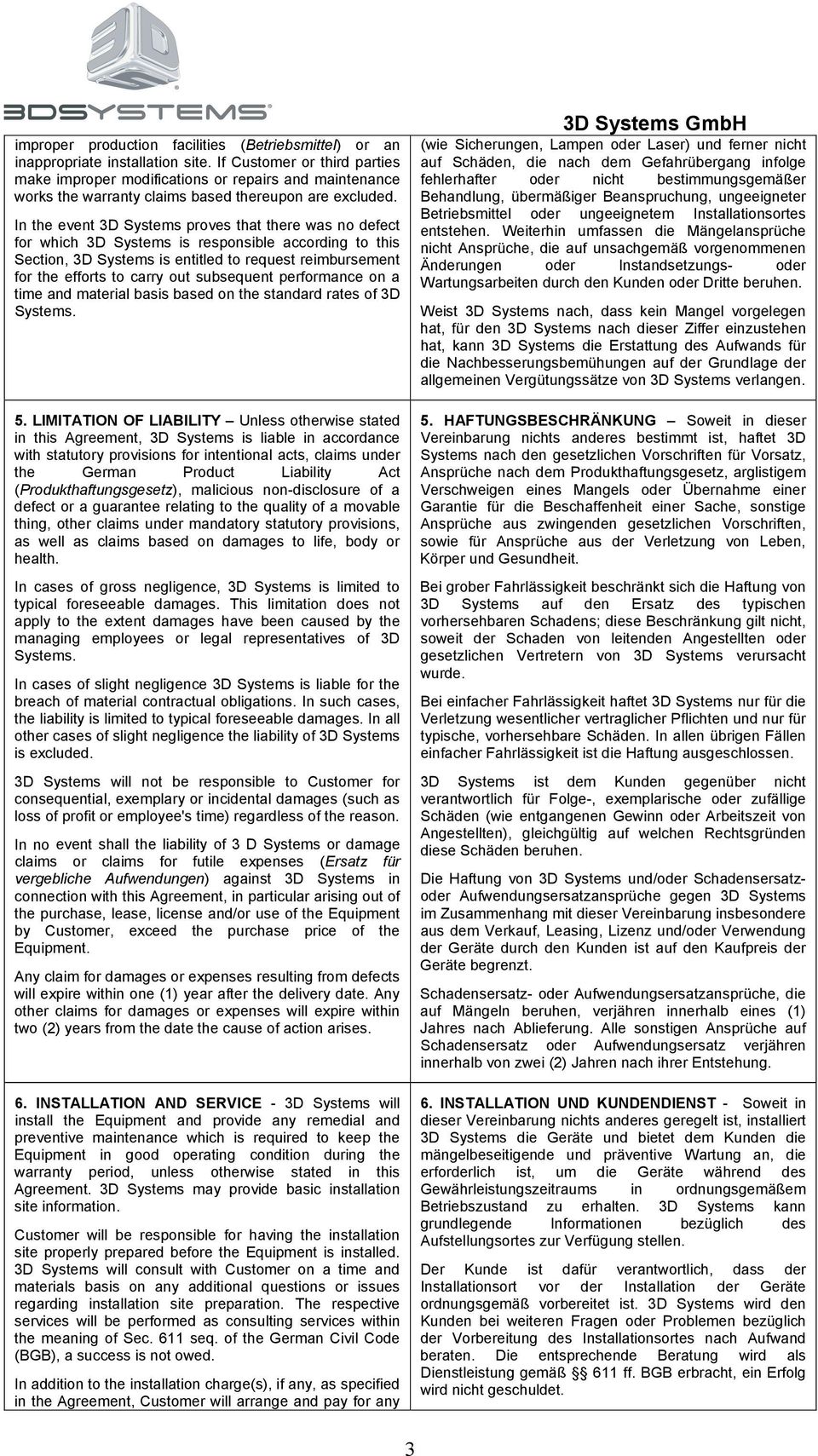 In the event 3D Systems proves that there was no defect for which 3D Systems is responsible according to this Section, 3D Systems is entitled to request reimbursement for the efforts to carry out