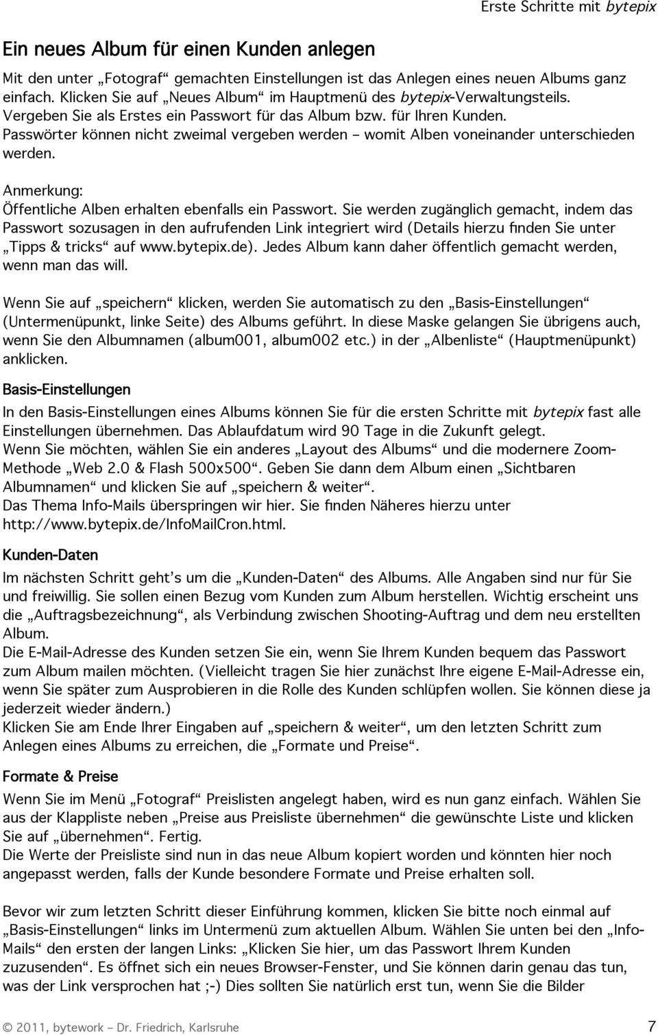 Passwörter können nicht zweimal vergeben werden womit Alben voneinander unterschieden werden. Anmerkung: Öffentliche Alben erhalten ebenfalls ein Passwort.