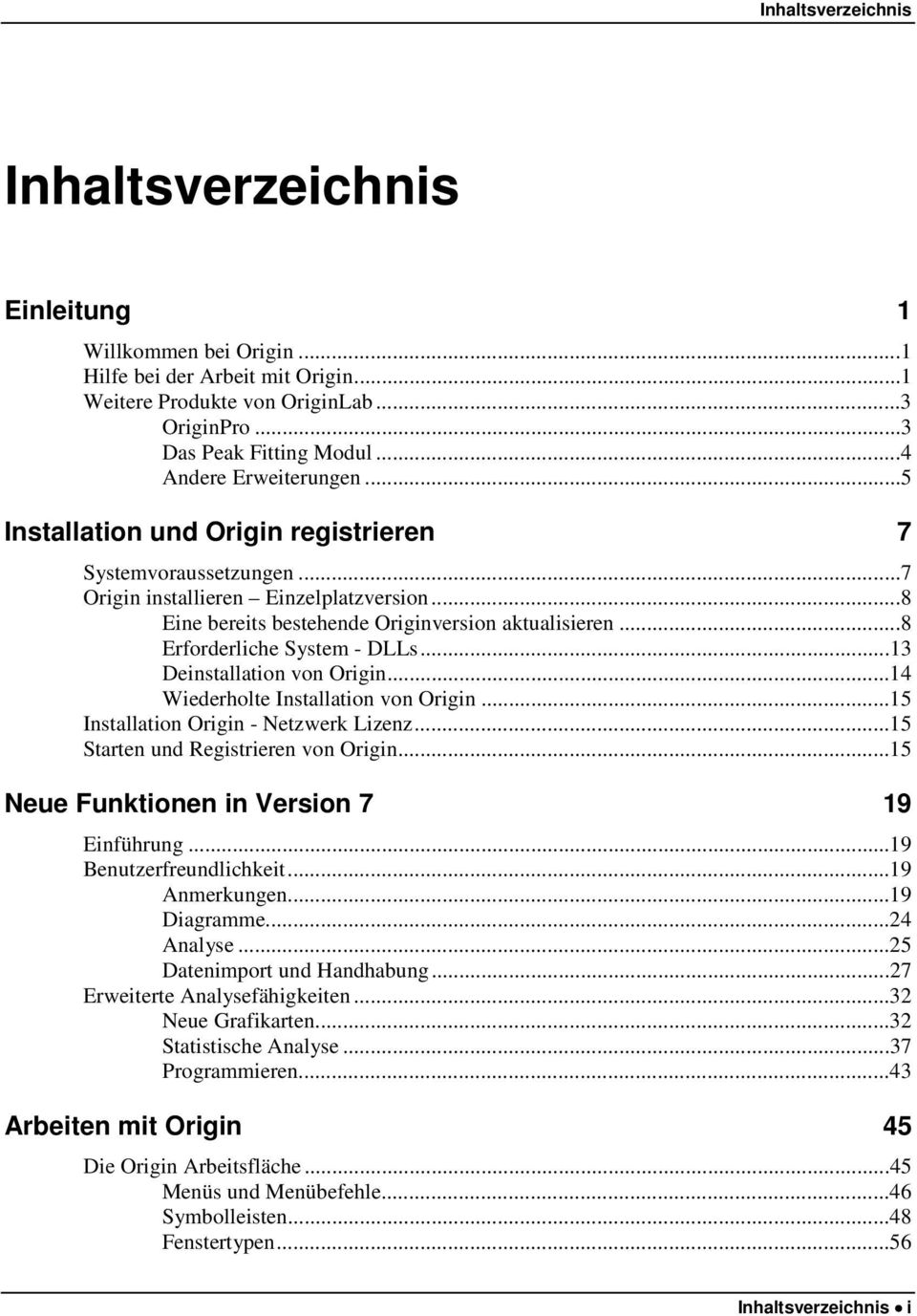 ..8 Erforderliche System - DLLs...13 Deinstallation von Origin...14 Wiederholte Installation von Origin...15 Installation Origin - Netzwerk Lizenz...15 Starten und Registrieren von Origin.