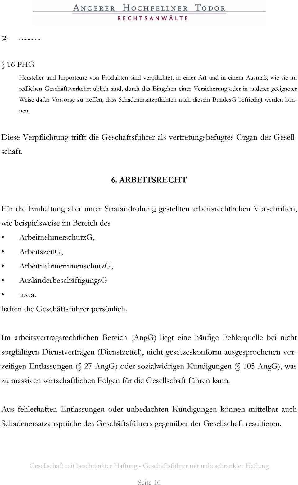 Diese Verpflichtung trifft die Geschäftsführer als vertretungsbefugtes Organ der Gesellschaft. 6.