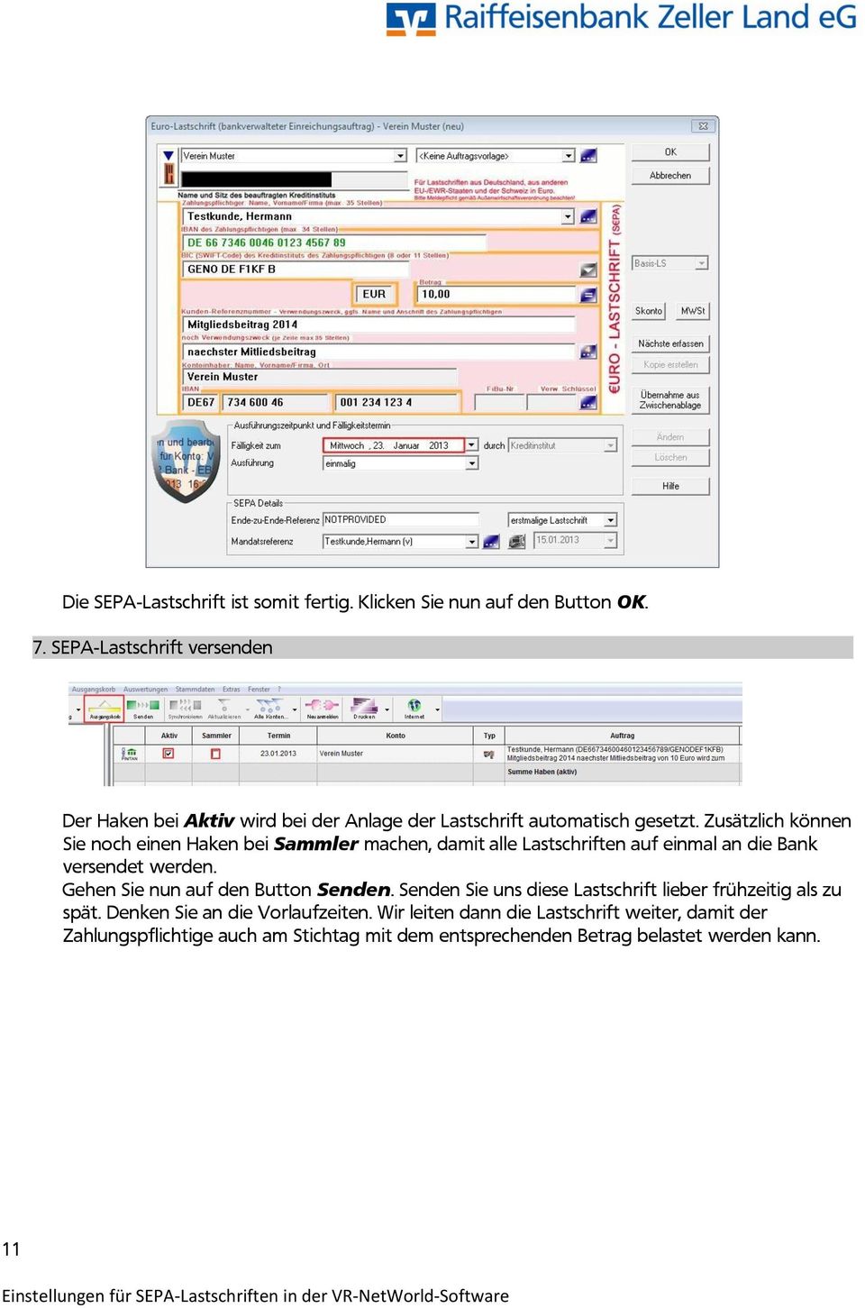 Zusätzlich können Sie noch einen Haken bei Sammler machen, damit alle Lastschriften auf einmal an die Bank versendet werden.