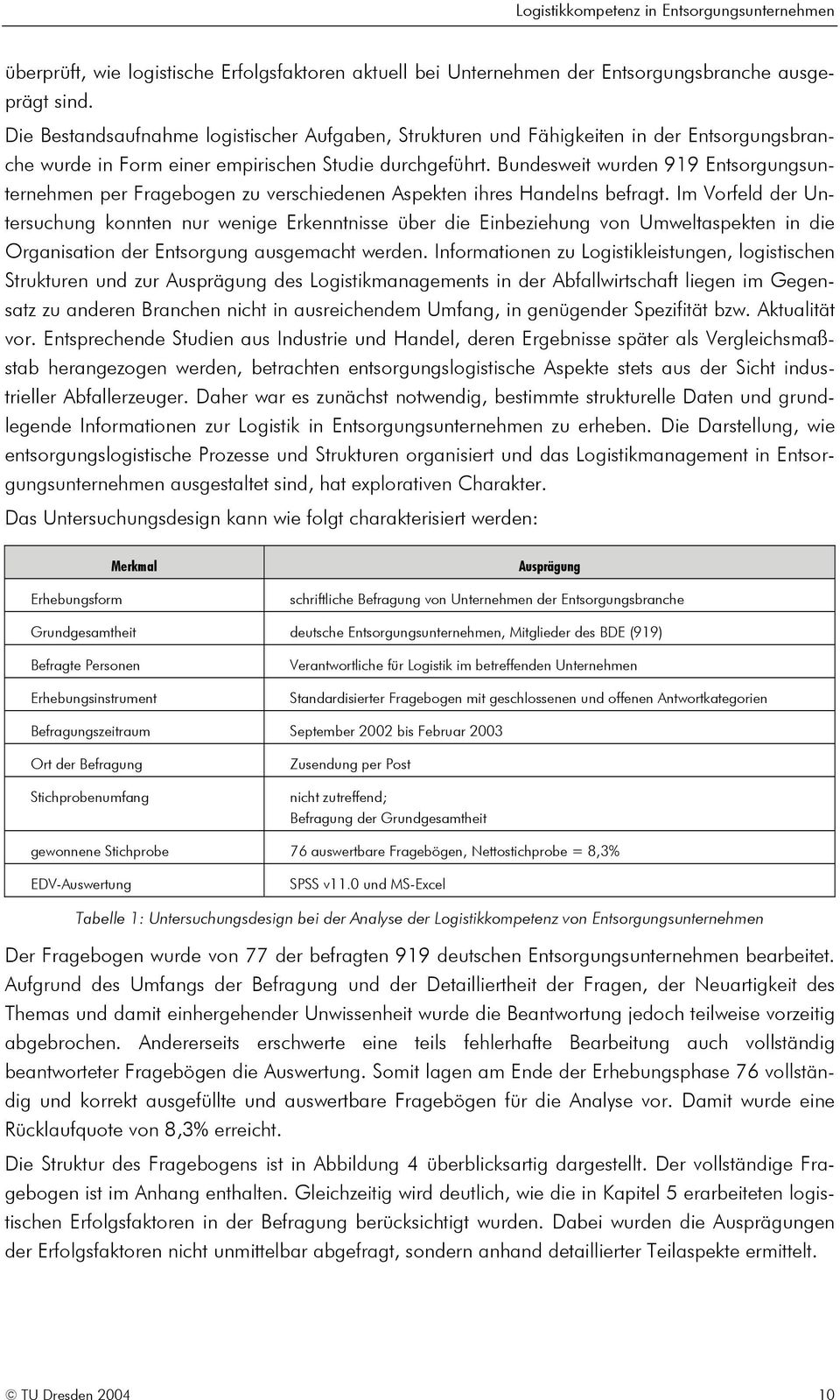 Bundesweit wurden 919 Entsorgungsunternehmen per Fragebogen zu verschiedenen Aspekten ihres Handelns befragt.