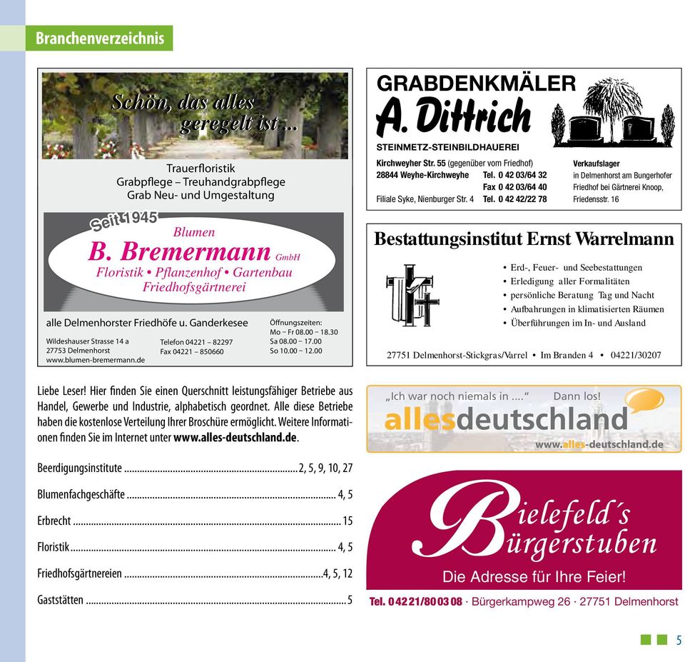 Bremermann GmbH Floristik Pflanzenhof Gartenbau Friedhofsgärtnerei Telefon 04221 82297 Fax 04221 850660 Öffnungszeiten: Mo Fr 08.00 18.30 Sa 08.00 17.00 So 10.00 12.00 Liebe Leser!