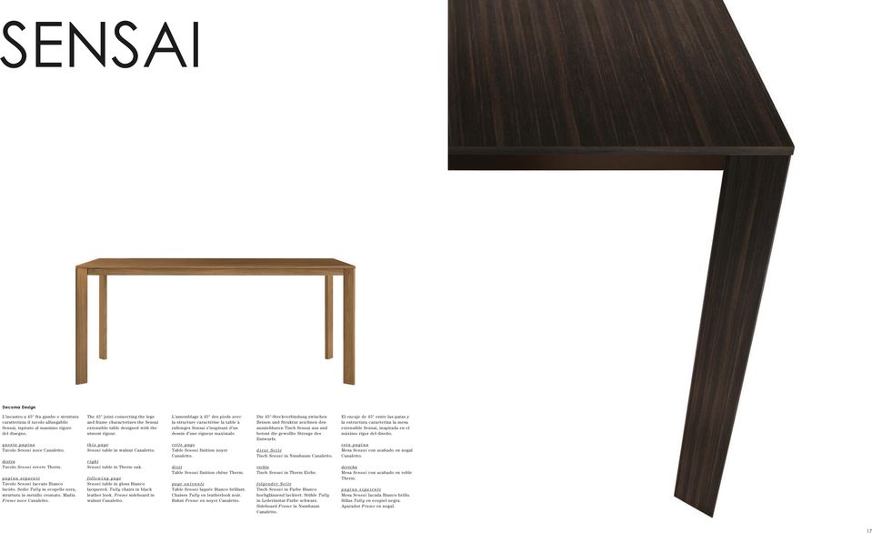 The 45 joint connecting the legs and frame characterizes the Sensai extensible table designed with the utmost rigour. this page Sensai table in walnut Canaletto. right Sensai table in Therm oak.