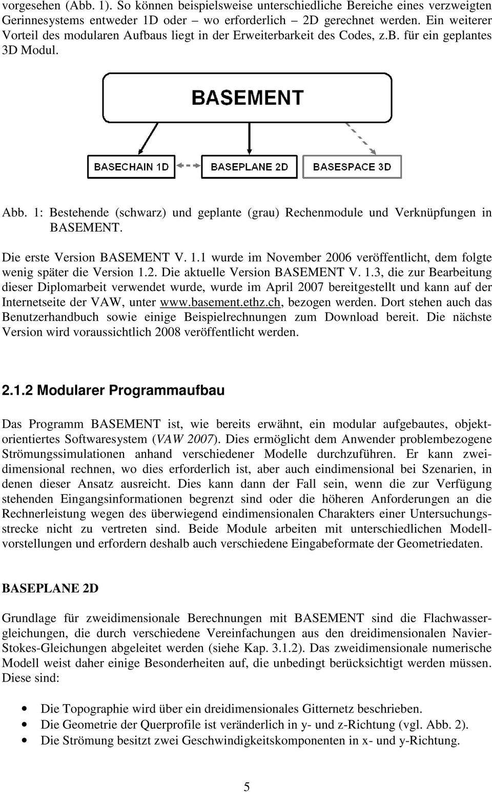 1: Bestehende (schwarz) und geplante (grau) Rechenmodule und Verknüpfungen in BASEMENT. Die erste Version BASEMENT V. 1.1 wurde im November 2006 veröffentlicht, dem folgte wenig später die Version 1.