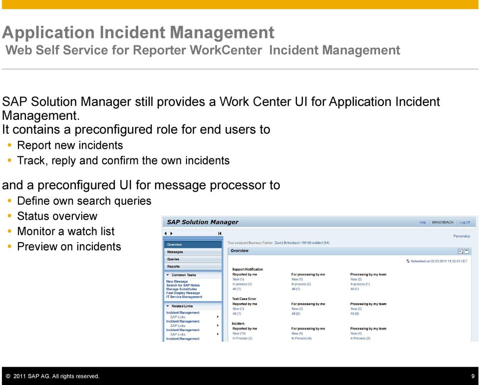 It contains a preconfigured role for end users to Report new incidents Track, reply and confirm the own