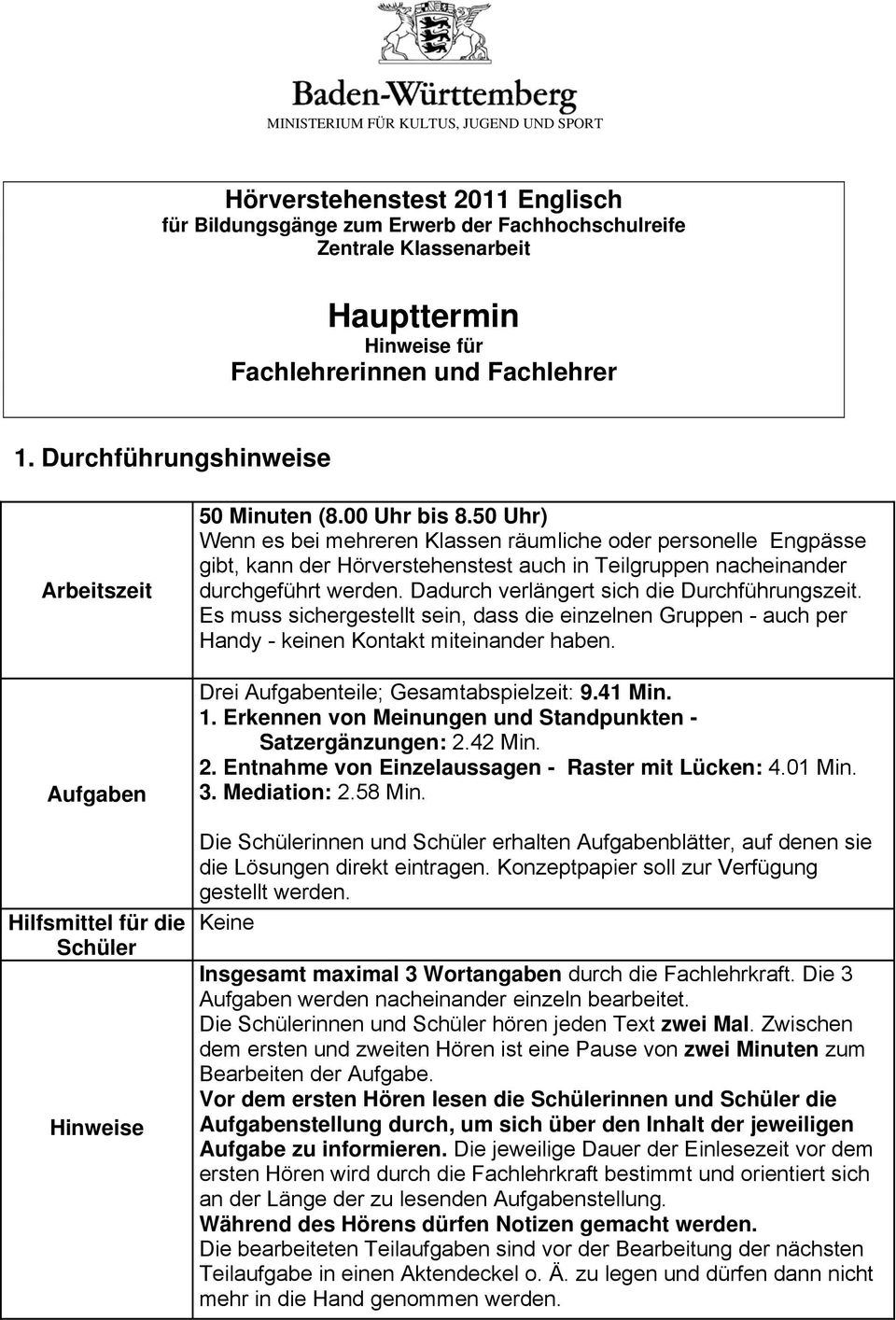 Dadurch verlängert sich die Durchführungszeit. Es muss sichergestellt sein, dass die einzelnen Gruppen - auch per Handy - keinen Kontakt miteinander haben. Drei Aufgabenteile; Gesamtabspielzeit: 9.