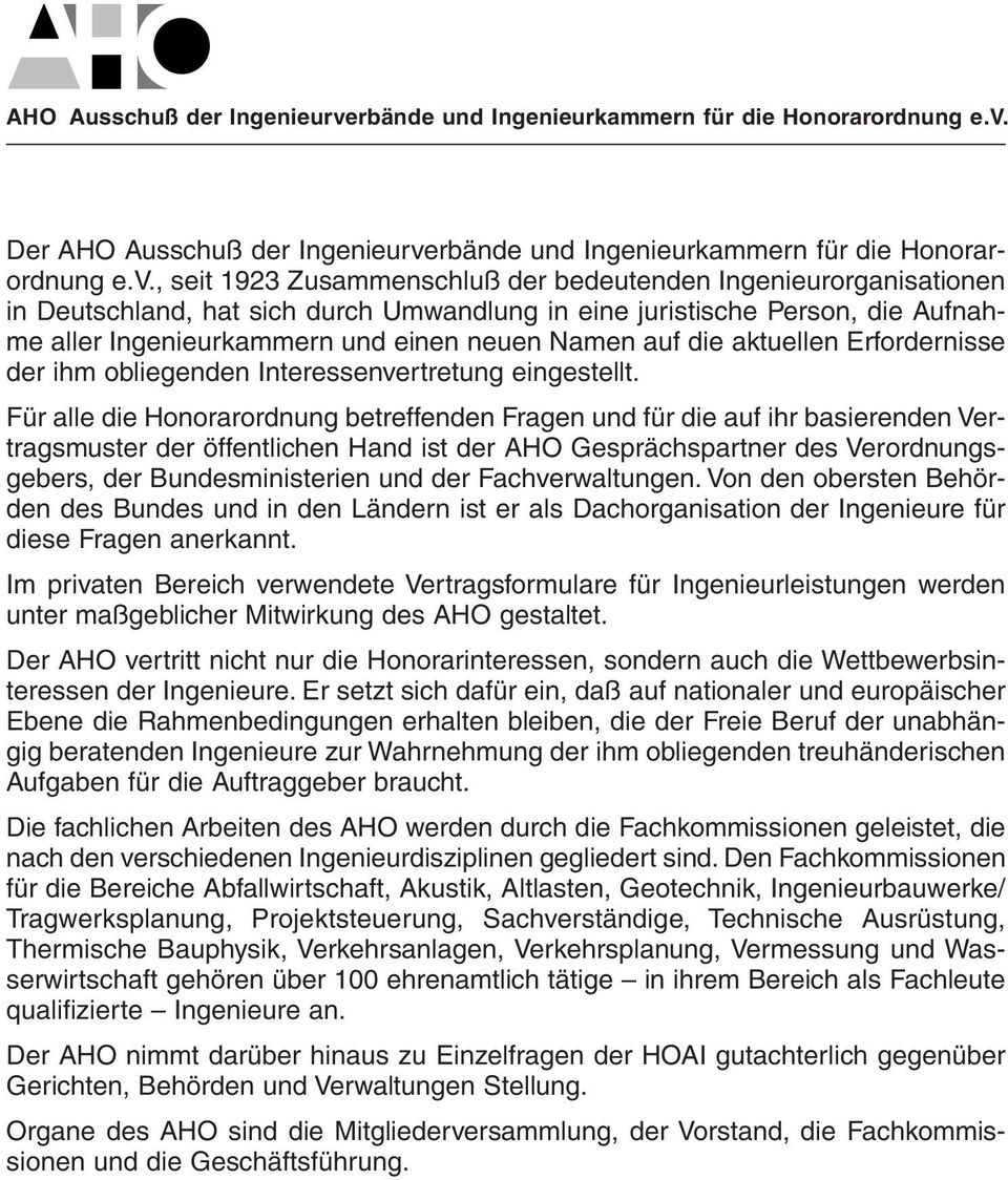 Der , seit 1923 Zusammenschluß der bedeutenden Ingenieurorganisationen in Deutschland, hat sich durch Umwandlung in eine juristische Person, die Aufnahme aller Ingenieurkammern und einen neuen Namen