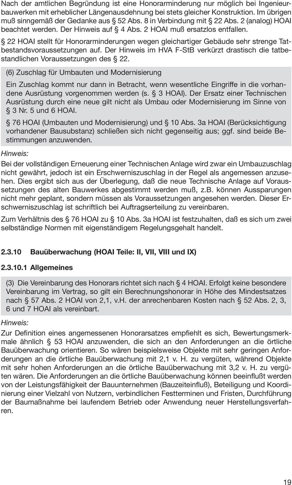 22 HOAI stellt für Honorarminderungen wegen gleichartiger Gebäude sehr strenge Tatbestandsvoraussetzungen auf. Der Hinweis im HVA F-StB verkürzt drastisch die tatbestandlichen Voraussetzungen des 22.