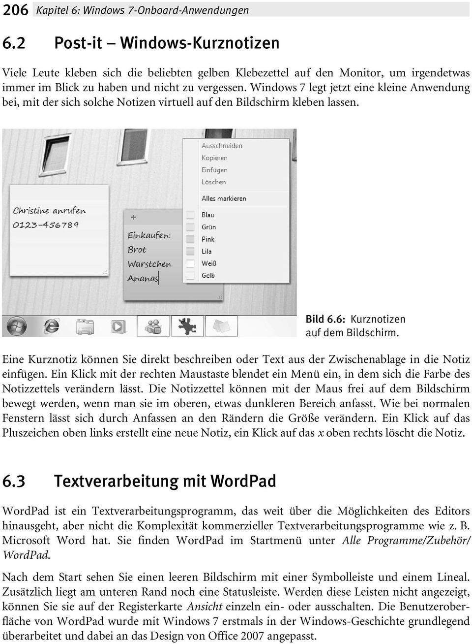 Windows 7 legt jetzt eine kleine Anwendung bei, mit der sich solche Notizen virtuell auf den Bildschirm kleben lassen. Bild 6.6: Kurznotizen auf dem Bildschirm.