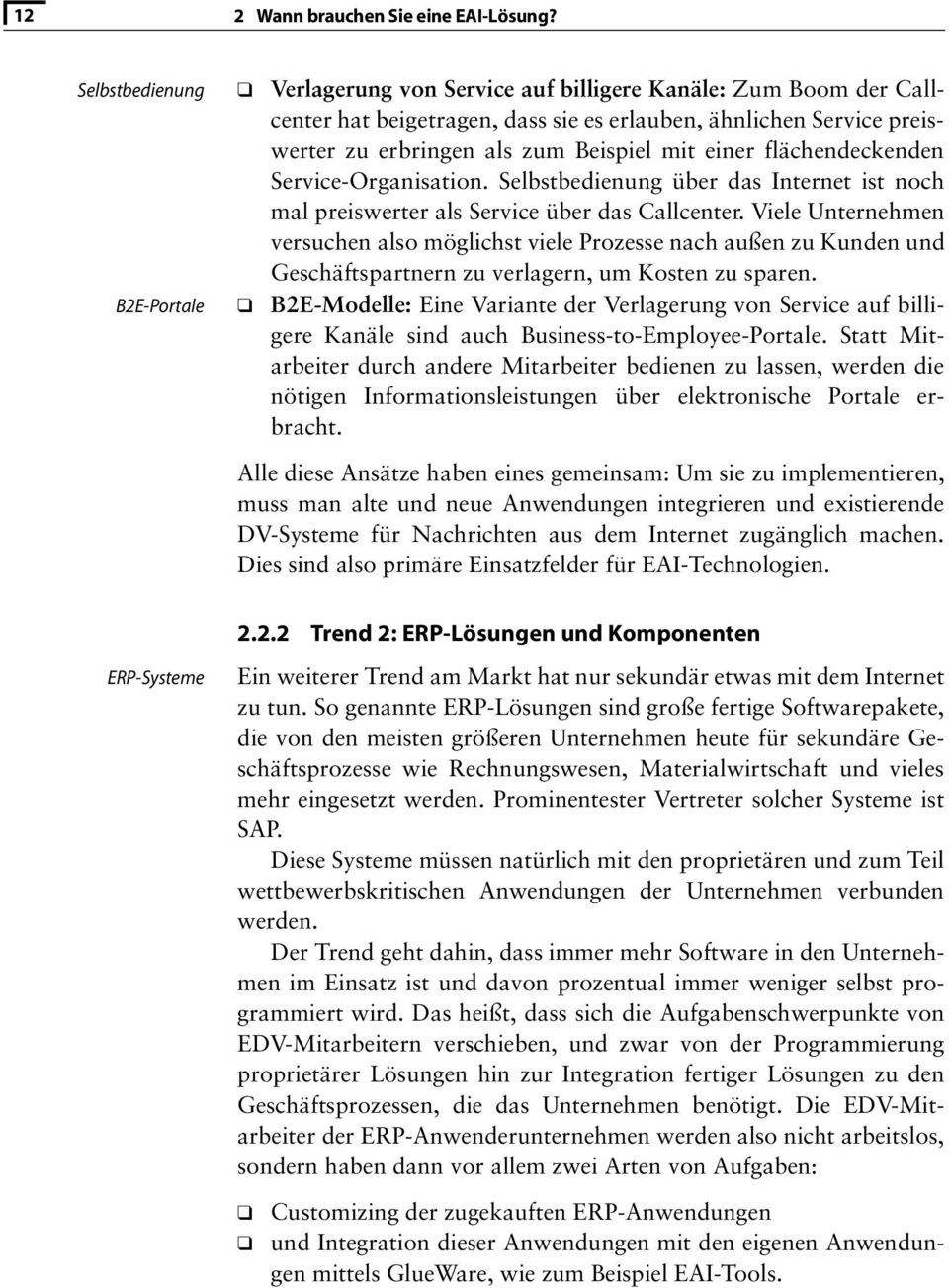 flächendeckenden Service-Organisation. Selbstbedienung über das Internet ist noch mal preiswerter als Service über das Callcenter.